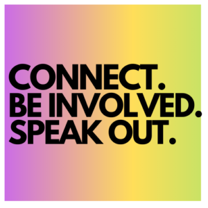 Connect. Be involved. Speak out.