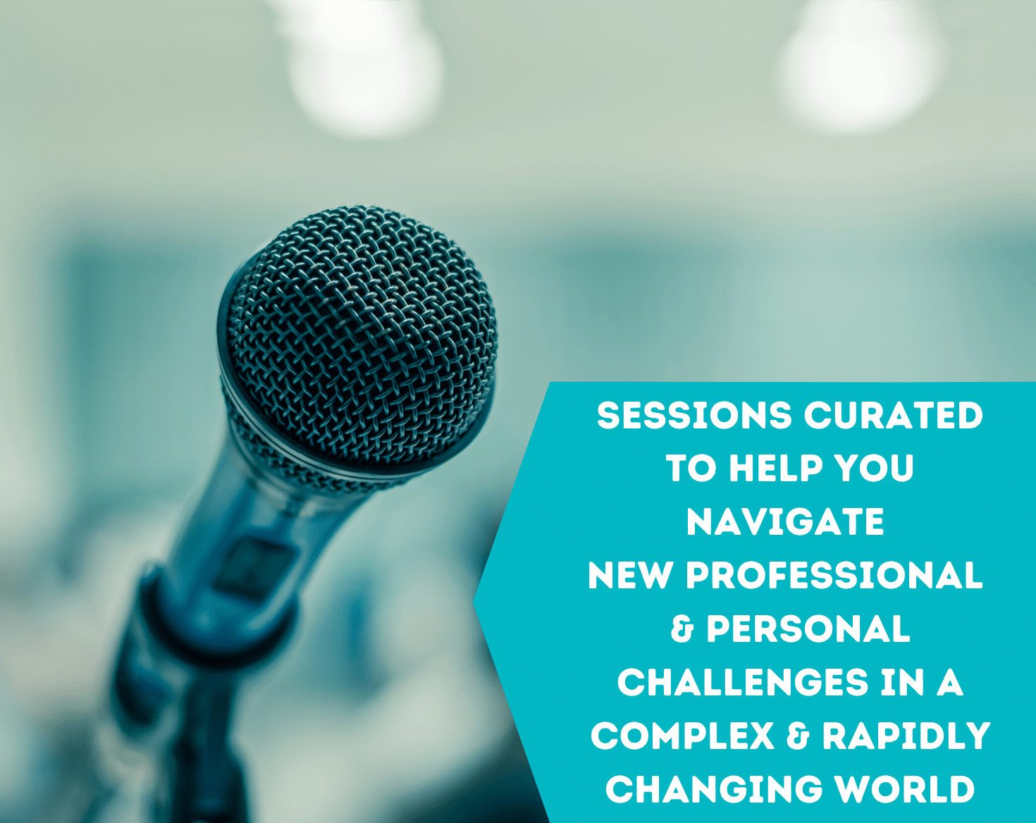 Sessions curated to help you navigate new professional and personal challenges in a complex and rapidly changing world