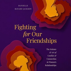 "Fighting for Our Friendships" by Danielle Bayard Jackson
