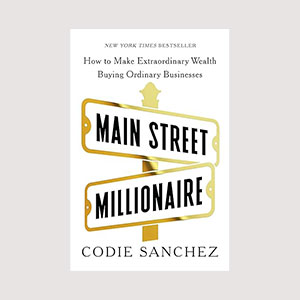 "Main Street Millionaire" by Codie Sanchez