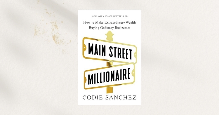"Main Street Millionaire" by Codie Sanchez